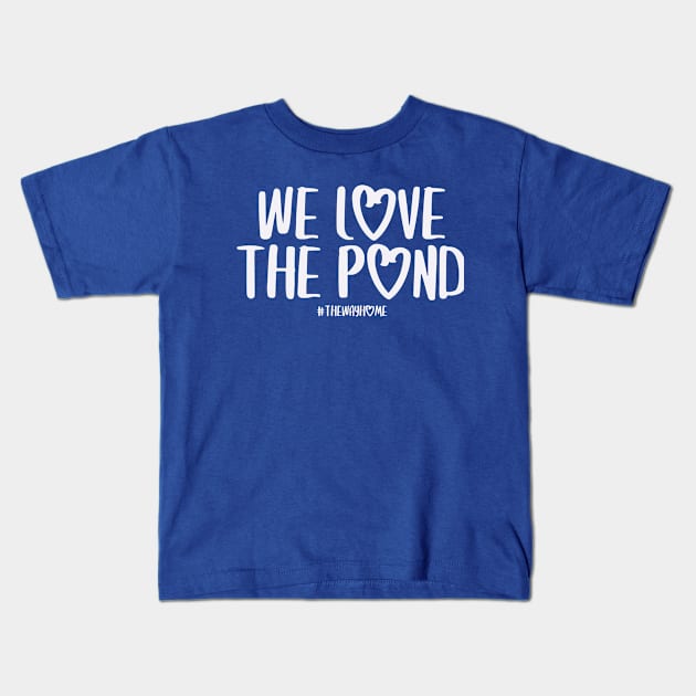 We Love the Pond (The Way Home Inspired) Kids T-Shirt by Hallmarkies Podcast Store